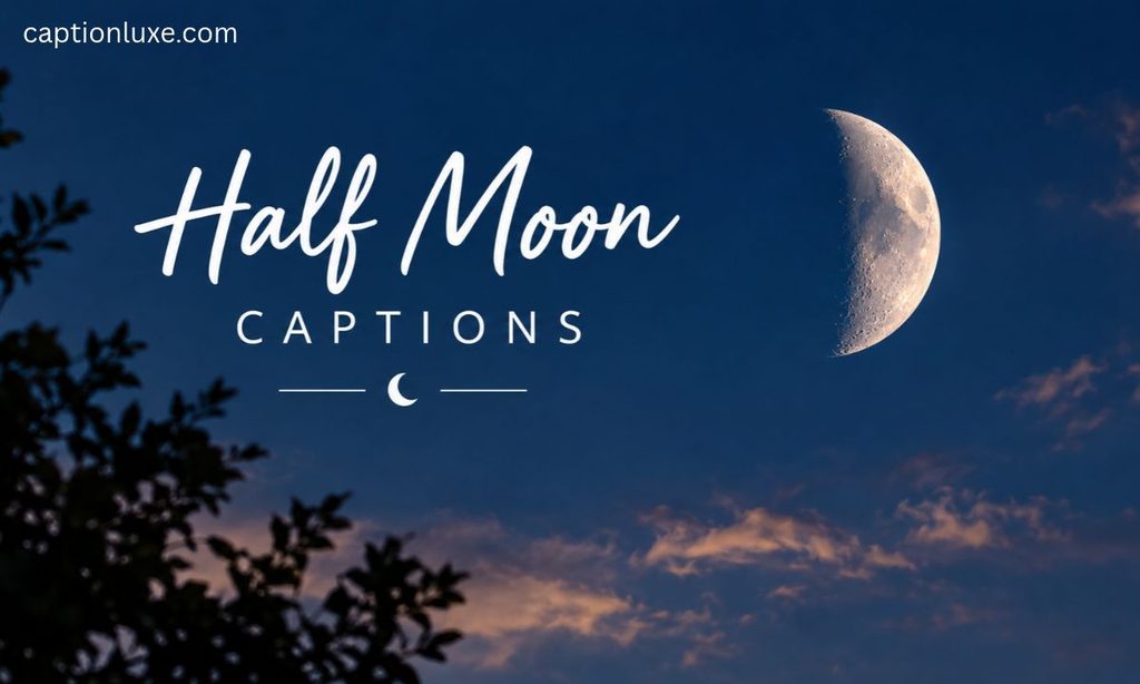 Half Moon Captions